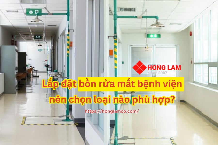 Lắp đặt bồn rửa mắt bệnh viện nên chọn loại nào phù hợp?