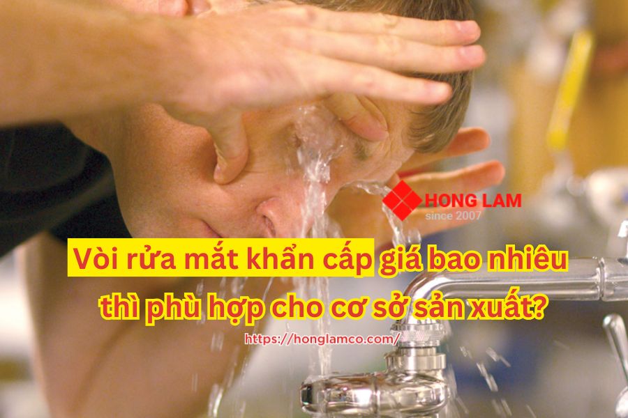 Lắp đặt vòi rửa mắt khẩn cấp giá bao nhiêu thì phù hợp cho cơ sở sản xuất?