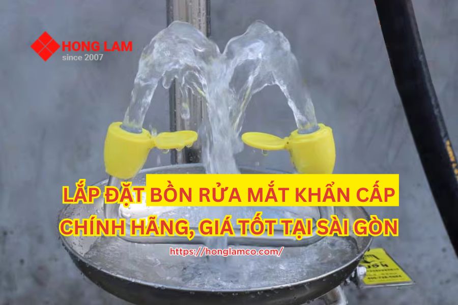 Cung cấp lắp đặt bồn rửa mắt khẩn cấp chính hãng, giá tốt tại Sài Gòn