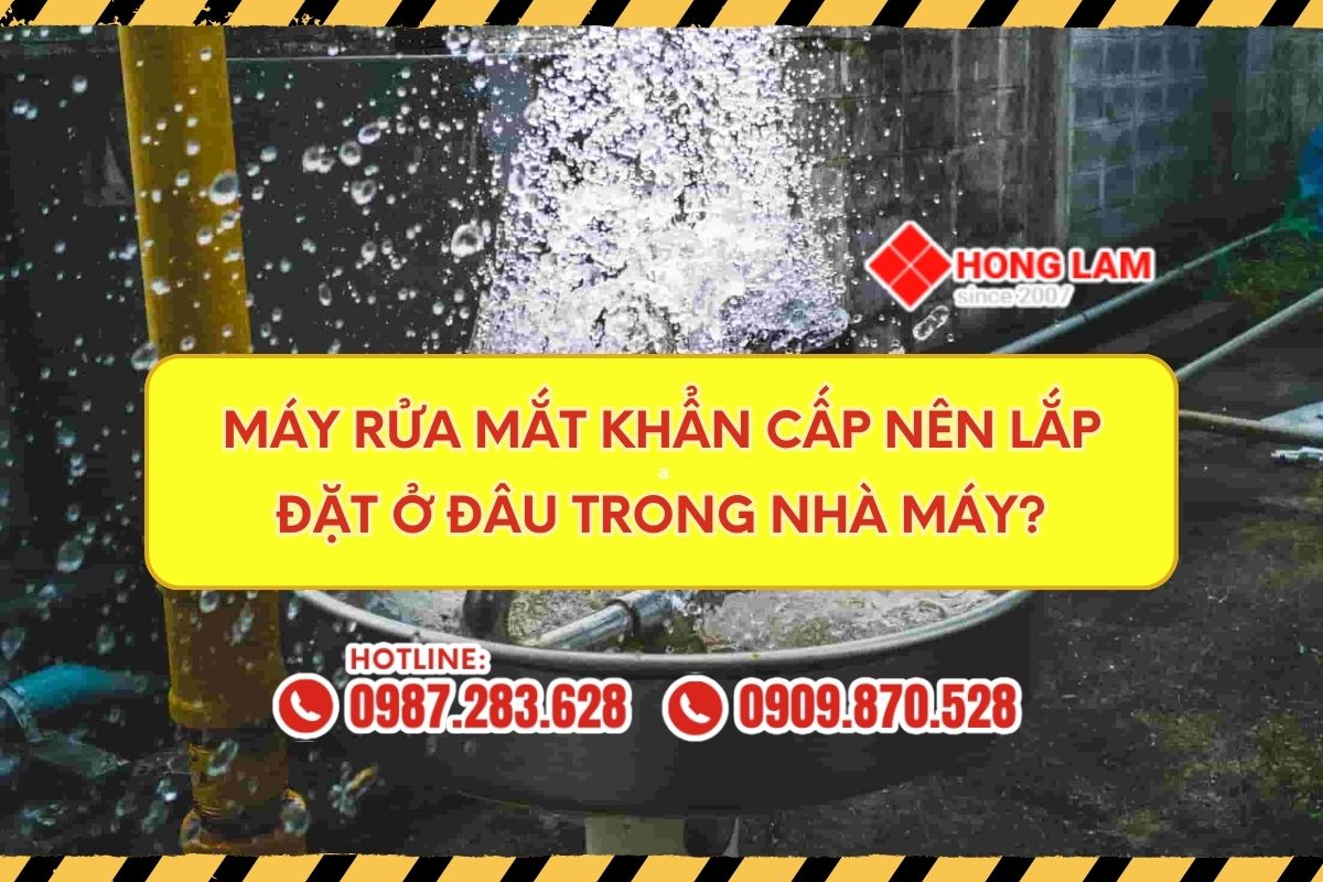 Máy Rửa Mắt Khẩn Cấp Nên Lắp Đặt Ở Đâu Trong Nhà Máy?