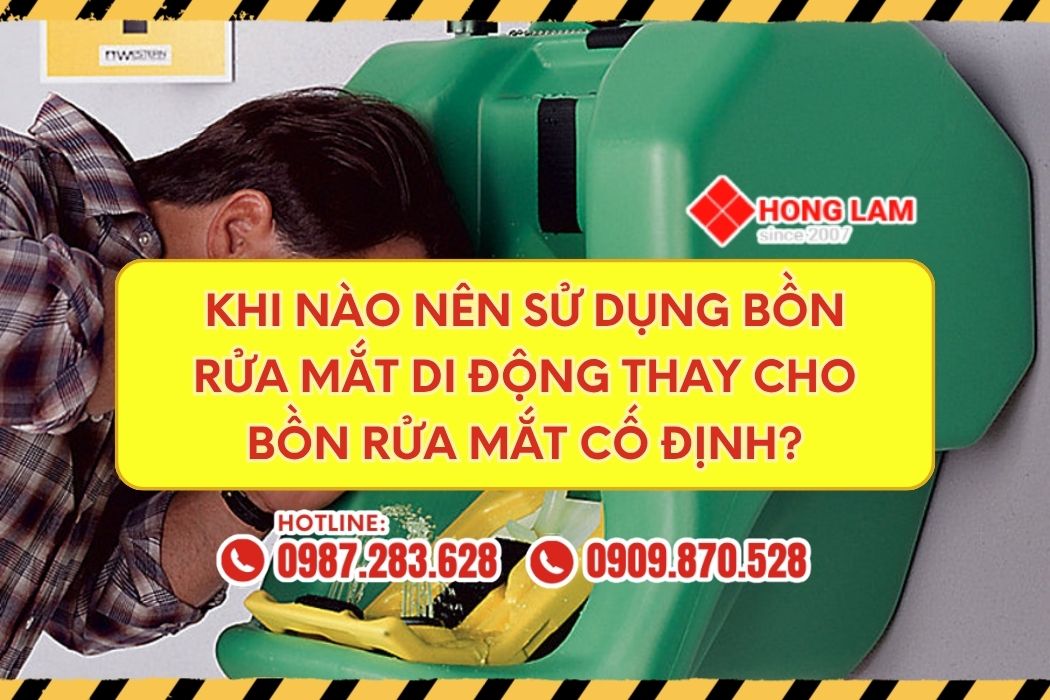 Khi nào nên sử dụng bồn rửa mắt di động thay cho bồn rửa mắt cố định?